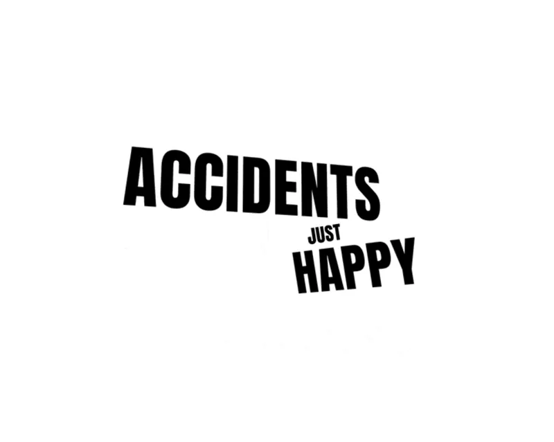 The words ACCIDENTS JUST HAPPY set in heavy condensed capitals on a tilted baseline